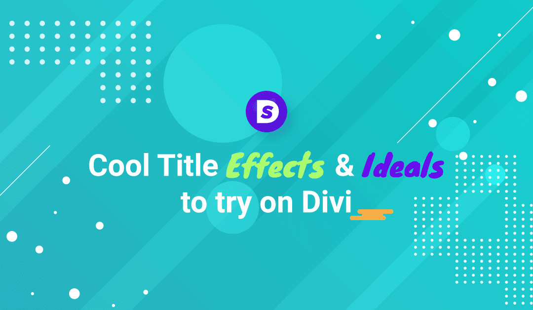 Cool Title Effects & Ideals to try on Divi